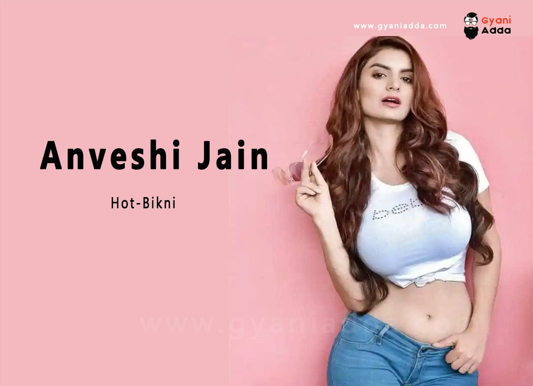 Anveshi Jain Biography