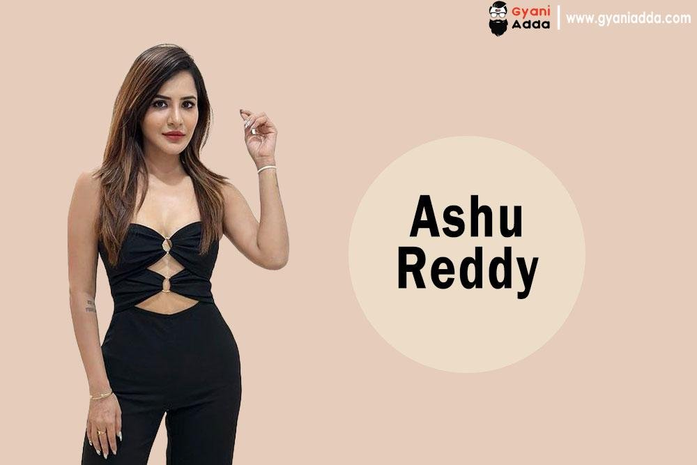Ashu Reddy Age
