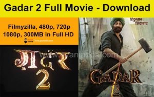 Gadar 2 Full Movie Download FilmyZilla (2023), 480p,, 1080p, 300MB